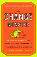 Le monstre du changement : Les forces humaines qui alimentent ou font échouer la transformation et le changement de l'entreprise - The Change Monster: The Human Forces That Fuel or Foil Corporate Transformation and Change