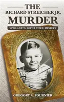 Le meurtre de Richard Streicher Jr : Le mystère de la ville du dépôt d'Ypsilanti - The Richard Streicher Jr. Murder: Ypsilanti's Depot Town Mystery