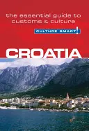 Croatie - Culture Smart ! Le guide essentiel des coutumes et de la culture - Croatia - Culture Smart!: The Essential Guide to Customs & Culture