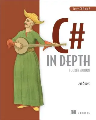 C# en profondeur : Quatrième édition - C# in Depth: Fourth Edition