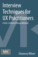 Techniques d'entretien pour les praticiens UX : Une méthode de conception centrée sur l'utilisateur - Interview Techniques for UX Practitioners: A User-Centered Design Method