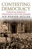 Contester la démocratie : Les idées politiques dans l'Europe du XXe siècle - Contesting Democracy: Political Ideas in Twentieth-Century Europe