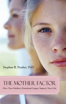 Le facteur mère : Comment l'héritage émotionnel de votre mère influe sur votre vie - The Mother Factor: How Your Mother's Emotional Legacy Impacts Your Life