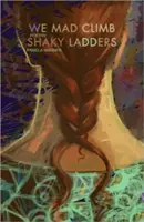 Nous, les fous, grimpons aux échelles branlantes - We Mad Climb Shaky Ladders