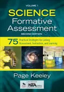 Science Formative Assessment, Volume 1 : 75 Practical Strategies for Linking Assessment, Instruction, and Learning (Évaluation formative en sciences, Volume 1 : 75 stratégies pratiques pour lier l'évaluation, l'instruction et l'apprentissage) - Science Formative Assessment, Volume 1: 75 Practical Strategies for Linking Assessment, Instruction, and Learning