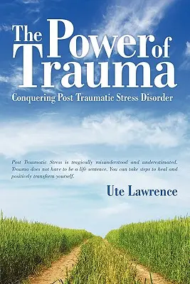 Le pouvoir du traumatisme : Vaincre le syndrome de stress post-traumatique - The Power of Trauma: Conquering Post Traumatic Stress Disorder
