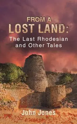 D'une terre perdue : Le dernier Rhodésien et autres récits - From a Lost Land: The Last Rhodesian and Other Tales