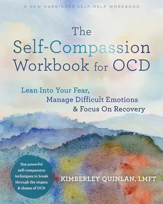 Le livre de travail sur l'autocompassion pour les personnes atteintes de la maladie d'Alzheimer : Se pencher sur sa peur, gérer les émotions difficiles et se concentrer sur la guérison - The Self-Compassion Workbook for Ocd: Lean Into Your Fear, Manage Difficult Emotions, and Focus on Recovery