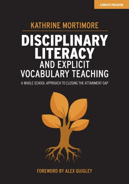 Alphabétisation disciplinaire et enseignement explicite du vocabulaire - Une approche globale de l'école pour combler le fossé des résultats scolaires - Disciplinary Literacy and Explicit Vocabulary Teaching - A whole school approach to closing the attainment gap