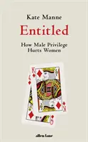 Entitled - Comment les privilèges masculins nuisent aux femmes - Entitled - How Male Privilege Hurts Women