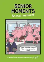 Moments de l'âge d'or : Instincts animaux - Une collection de dessins humoristiques intemporels par Whyatt (Whyatt Tim (Cartoonist)) - Senior Moments: Animal Instincts - A timelessly funny cartoon collection by Whyatt (Whyatt Tim (Cartoonist))