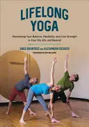 Lifelong Yoga : Maximiser l'équilibre, la flexibilité et la force du tronc dans la cinquantaine, la soixantaine et au-delà - Lifelong Yoga: Maximizing Your Balance, Flexibility, and Core Strength in Your 50s, 60s, and Beyond