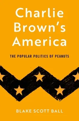 L'Amérique de Charlie Brown : La politique populaire des Peanuts - Charlie Brown's America: The Popular Politics of Peanuts