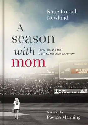 Une saison avec maman : L'amour, la perte et l'ultime aventure du baseball - A Season with Mom: Love, Loss, and the Ultimate Baseball Adventure