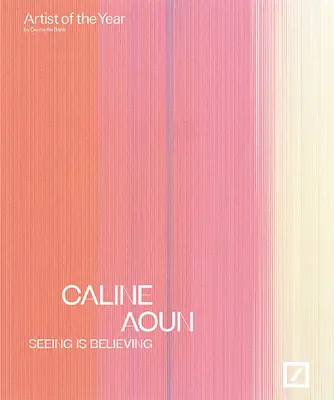 Caline Aoun : Voir, c'est croire : Artiste de l'année de la Deutsche Bank - Caline Aoun: Seeing Is Believing: Deutsche Bank Artist of the Year