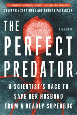 Le prédateur parfait : La course d'une scientifique pour sauver son mari d'une superbactérie mortelle : Un mémoire - The Perfect Predator: A Scientist's Race to Save Her Husband from a Deadly Superbug: A Memoir