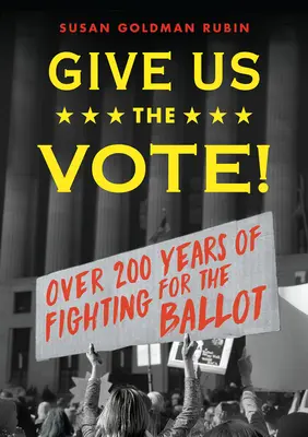 Donnez-nous le droit de vote ! Plus de deux cents ans de lutte pour le droit de vote - Give Us the Vote!: Over Two Hundred Years of Fighting for the Ballot