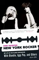 New York Rocker : Ma vie dans la Blank Generation avec Blondie, Iggy Pop et d'autres, 1974-1981 - New York Rocker: My Life in the Blank Generation with Blondie, Iggy Pop, and Others, 1974-1981