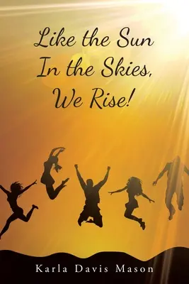 Comme le soleil dans le ciel, nous nous levons&nbsp;! - Like the Sun in the Skies, We Rise!