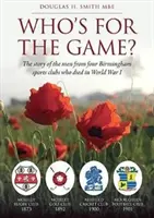 Qui est pour le jeu ? - L'histoire des hommes de quatre clubs sportifs de Birmingham morts pendant la Première Guerre mondiale - Who's for the Game? - The Story of the Men from Four Birmingham Sports Clubs Who Died in World War I