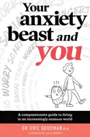 Votre bête d'anxiété et vous : Un guide de compassion pour vivre dans un monde de plus en plus anxieux - Your Anxiety Beast and You: A Compassionate Guide to Living in an Increasingly Anxious World