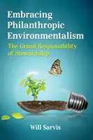 Embrasser l'environnementalisme philanthropique : La grande responsabilité de l'intendance - Embracing Philanthropic Environmentalism: The Grand Responsibility of Stewardship