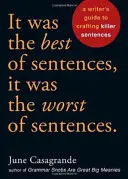C'était la meilleure des phrases, c'était la pire des phrases : Le guide de l'écrivain pour rédiger des phrases qui tuent - It Was the Best of Sentences, It Was the Worst of Sentences: A Writer's Guide to Crafting Killer Sentences