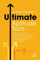 Ultimate Aptitude Tests : Plus de 1000 questions pratiques pour les tests visuels abstraits, numériques, verbaux, physiques, spatiaux et systémiques. - Ultimate Aptitude Tests: Over 1000 Practice Questions for Abstract Visual, Numerical, Verbal, Physical, Spatial and Systems Tests