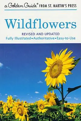 Les fleurs sauvages : Un guide entièrement illustré, faisant autorité et facile à utiliser - Wildflowers: A Fully Illustrated, Authoritative and Easy-To-Use Guide