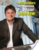 Mike Brewer's the Wheeler Dealer Know How ! - Mike Brewer's the Wheeler Dealer Know How!