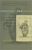 L'été froid de Khrouchtchev : Les rapatriés du Goulag, la criminalité et le destin de la réforme après Staline - Khrushchev's Cold Summer: Gulag Returnees, Crime, and the Fate of Reform After Stalin