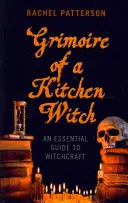 Grimoire d'une sorcière de cuisine : Un guide essentiel de la sorcellerie - Grimoire of a Kitchen Witch: An Essential Guide to Witchcraft