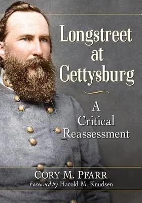 Longstreet à Gettysburg : Une réévaluation critique - Longstreet at Gettysburg: A Critical Reassessment