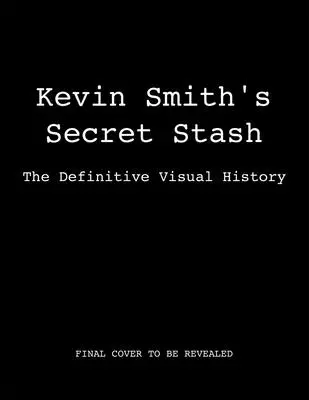 La cachette secrète de Kevin Smith : L'histoire visuelle définitive (Films classiques, Histoire du cinéma, Livres de cinéma) - Kevin Smith's Secret Stash: The Definitive Visual History (Classic Movies, Film History, Cinema Books)