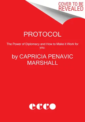 Le protocole : Le pouvoir de la diplomatie et comment le mettre à profit. - Protocol: The Power of Diplomacy and How to Make It Work for You.