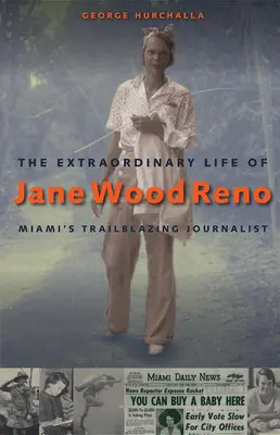 La vie extraordinaire de Jane Wood Reno : la journaliste pionnière de Miami - The Extraordinary Life of Jane Wood Reno: Miami's Trailblazing Journalist
