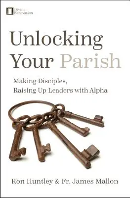 Lever le voile sur votre paroisse : Faire des disciples, élever des leaders avec Alpha - Unlocking Your Parish: Making Disciples, Raising Up Leaders with Alpha