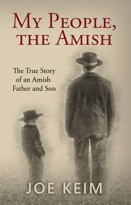 Mon peuple, les Amish : l'histoire vraie d'un père et d'un fils amish - My People, the Amish: The True Story of an Amish Father and Son