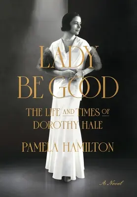 Lady Be Good : La vie et l'époque de Dorothy Hale - Lady Be Good: The Life and Times of Dorothy Hale