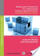 Modèles et cadres pour la mise en œuvre de la pratique fondée sur des données probantes : Relier les preuves à l'action - Models and Frameworks for Implementing Evidence-Based Practice: Linking Evidence to Action