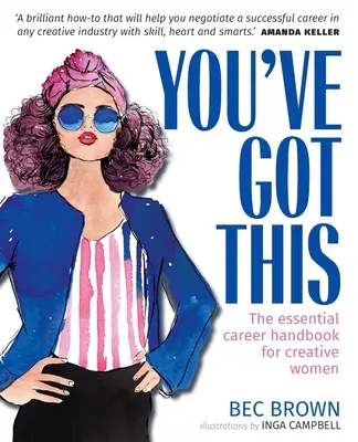 You've Got This - The Essential Career Handbook for Creative Women (en anglais) - You've Got This - The Essential Career Handbook for Creative Women