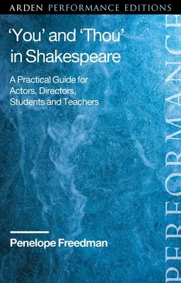 Le « vous » et le « tu » dans Shakespeare : Un guide pratique pour les acteurs, les metteurs en scène, les étudiants et les enseignants - 'You' and 'Thou' in Shakespeare: A Practical Guide for Actors, Directors, Students and Teachers