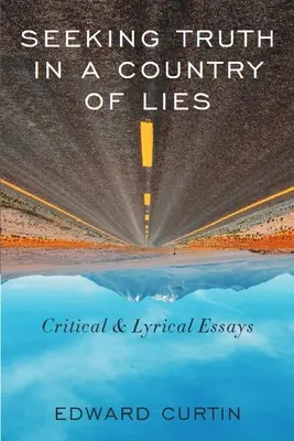 À la recherche de la vérité dans un pays de mensonges : Essais critiques et lyriques - Seeking Truth in a Country of Lies: Critical & Lyrical Essays