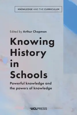 Connaître l'histoire à l'école : Un savoir puissant et les pouvoirs du savoir - Knowing History in Schools: Powerful knowledge and the powers of knowledge