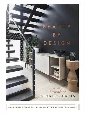 Beauty by Design : Des espaces rafraîchissants inspirés par ce qui compte le plus - Beauty by Design: Refreshing Spaces Inspired by What Matters Most