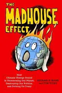 L'effet Madhouse : comment le déni du changement climatique menace notre planète, détruit notre politique et nous rend fous - The Madhouse Effect: How Climate Change Denial Is Threatening Our Planet, Destroying Our Politics, and Driving Us Crazy