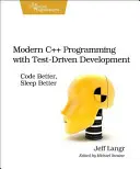 Programmation moderne en C++ avec développement piloté par les tests : Mieux coder, mieux dormir - Modern C++ Programming with Test-Driven Development: Code Better, Sleep Better