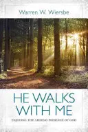 Il marche avec moi : Jouir de la présence permanente de Dieu - He Walks with Me: Enjoying the Abiding Presence of God