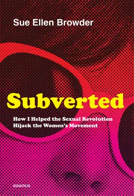 Subverted : Comment j'ai aidé la révolution sexuelle à détourner le mouvement des femmes - Subverted: How I Helped the Sexual Revolution Hijack the Women's Movement