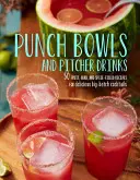 Punch Bowls and Pitcher Drinks : Recettes pour de délicieux cocktails en grande quantité - Punch Bowls and Pitcher Drinks: Recipes for Delicious Big-Batch Cocktails